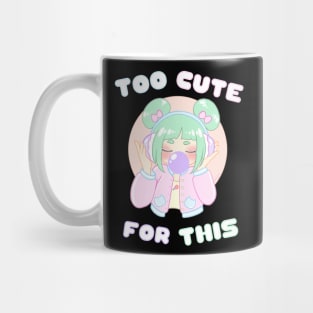 Too Cute For This Mug